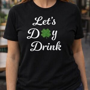 Let’s Day Drink  St Patrick’s Day T-Shirt Gildan Black Graphic Tee Unisex